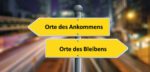 Orte des Ankommens – Orte des Bleibens